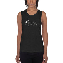 Load image into Gallery viewer, Your Life is Your Story Ladies’ Muscle Tank
